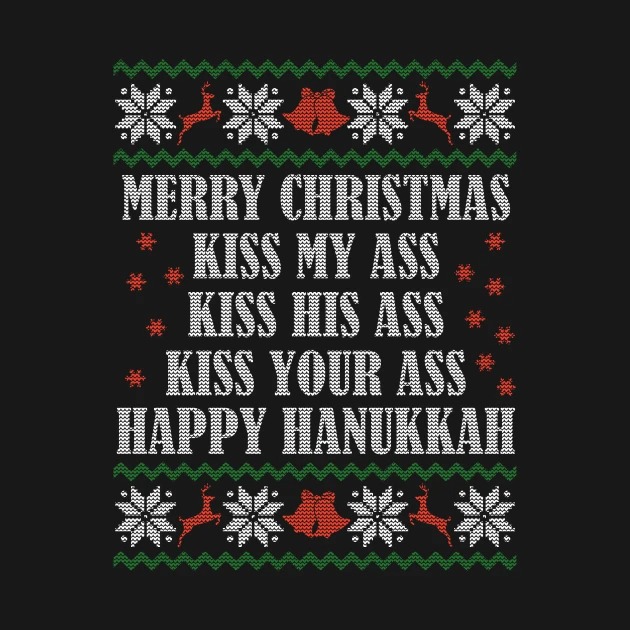 Merry Christmas Kiss My Ass Kiss His Ass Kiss Your Ass Happy Hanukkah T-Shirts