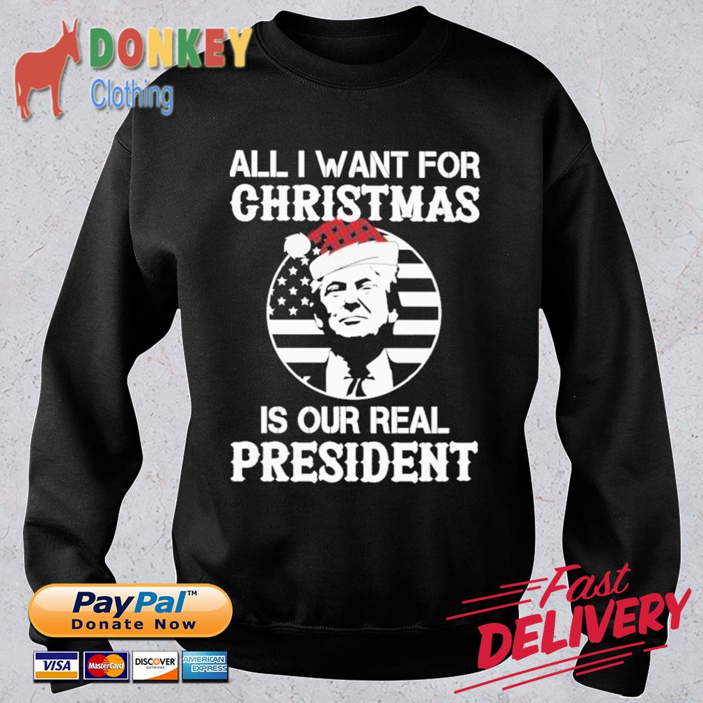 Donald Trump All I Want For Christmas Is Our Real President 2021 Sweater