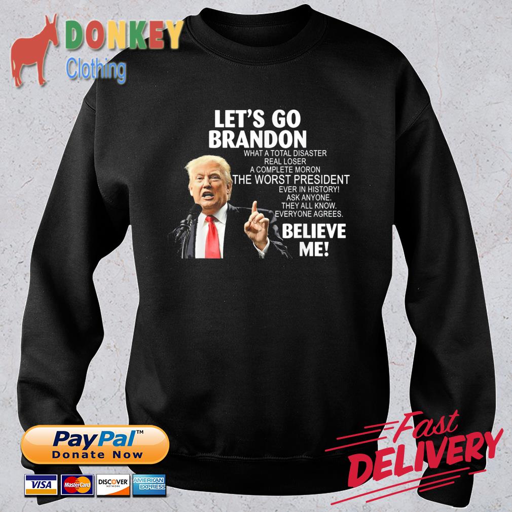 Donald Trump let's go brandon what a total disaster real loser a complete moron shirt