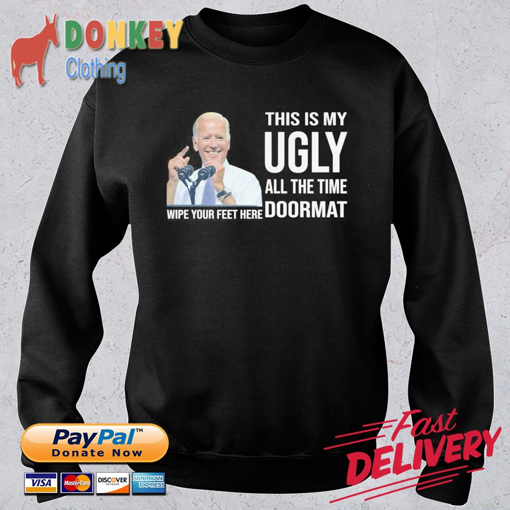 Joe Biden This Is My Ugly All The Time Doormat Wipe Your Feet Here Shirt