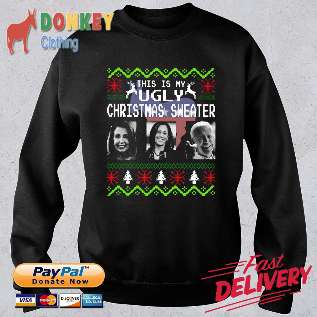 Nancy Pelosi Kamala Harris Joe Biden this is my Ugly Christmas sweater t-shirt