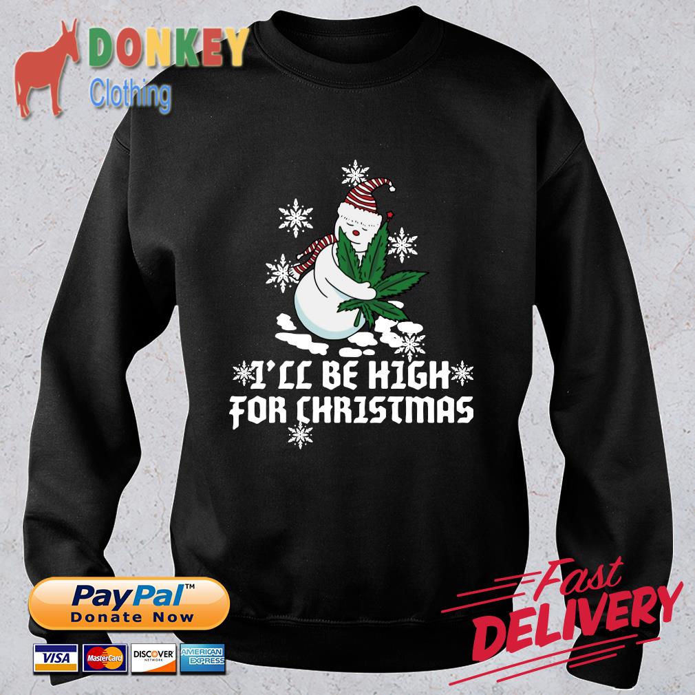 Snowman hug weed I'll be high for Christmas sweater