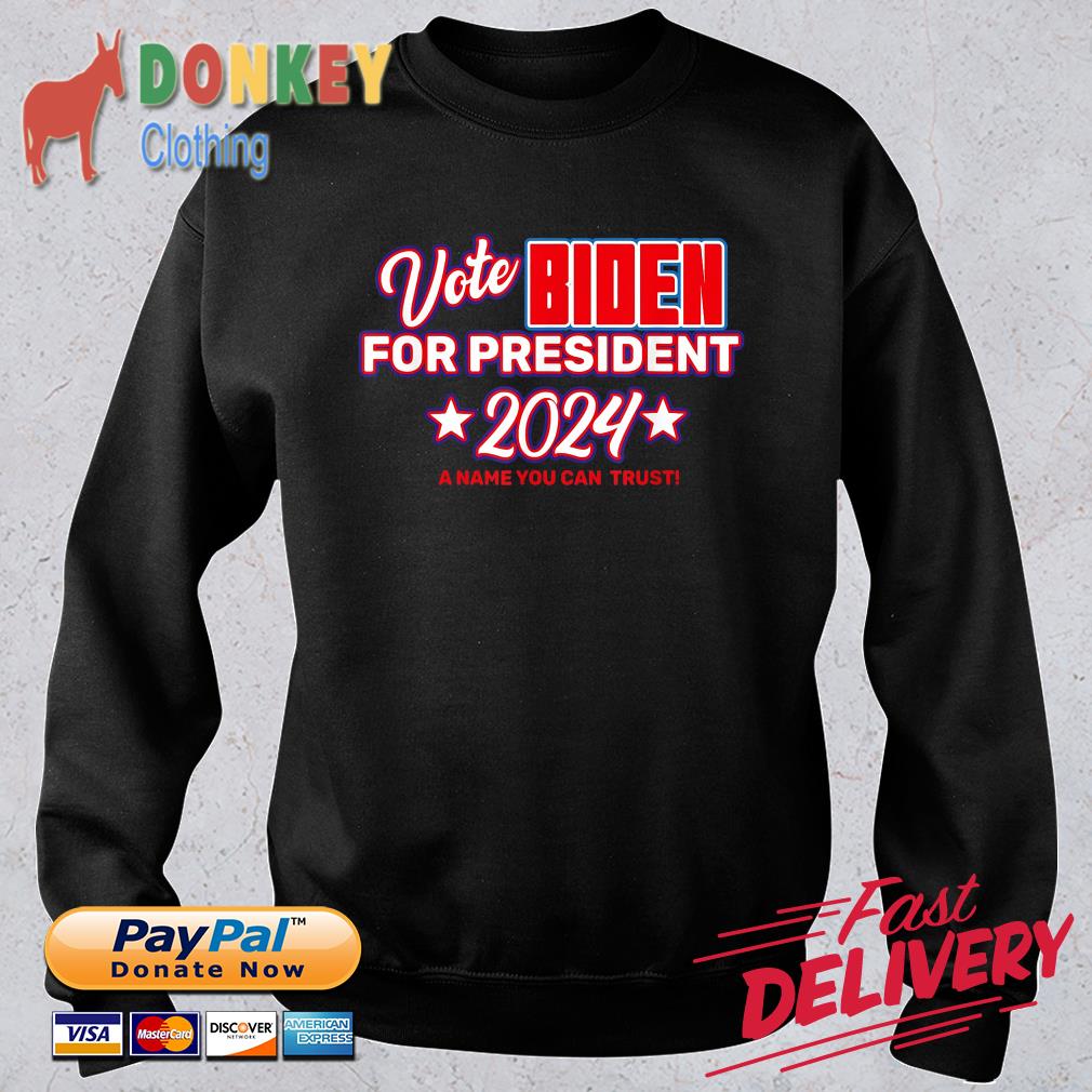 Vote Biden For President 2024 A name You Can Trust Shirt