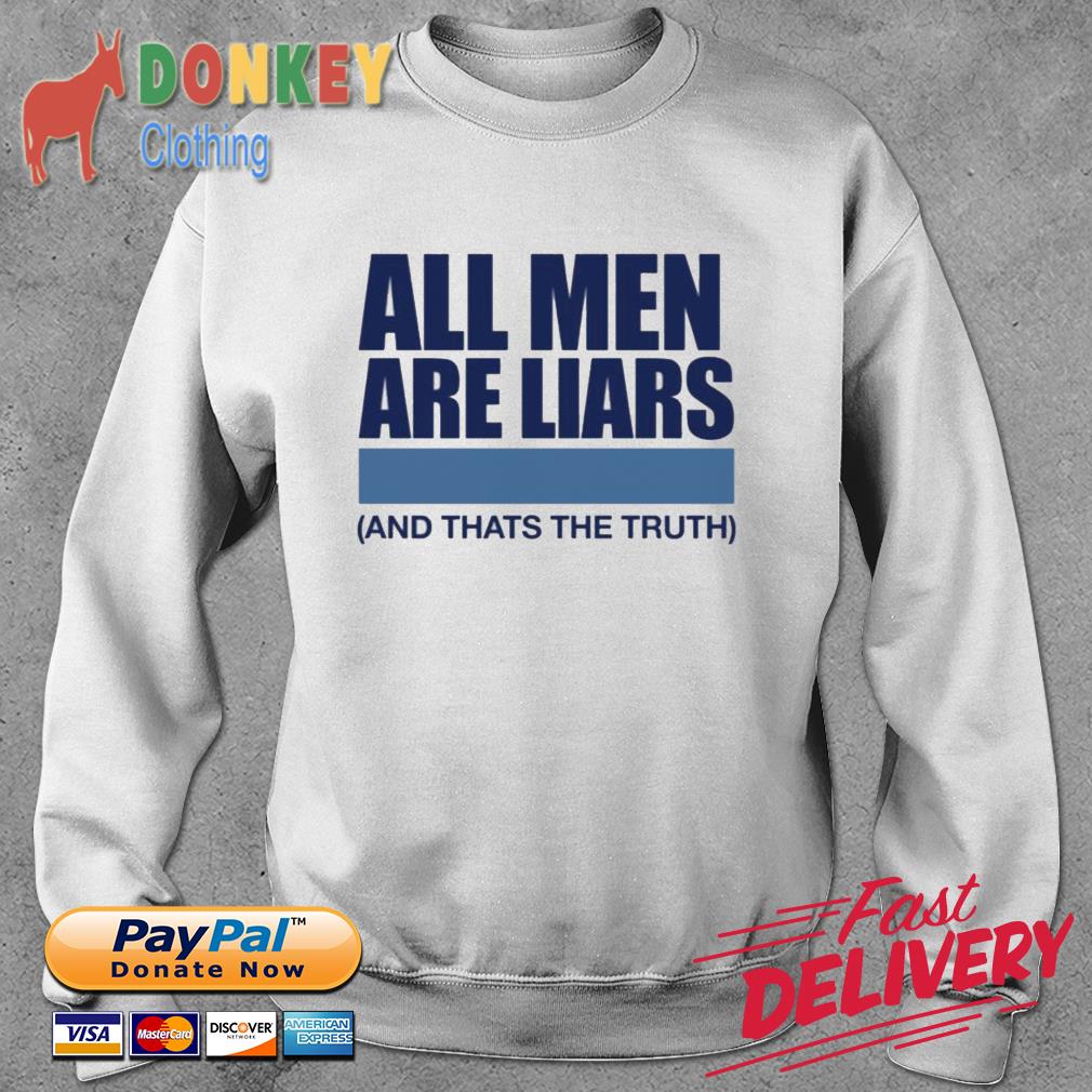 All Men Are Liars And That's The Truth Shirt
