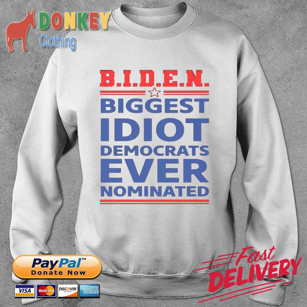 Biden biggest idiot Democrats ever nominated shirt
