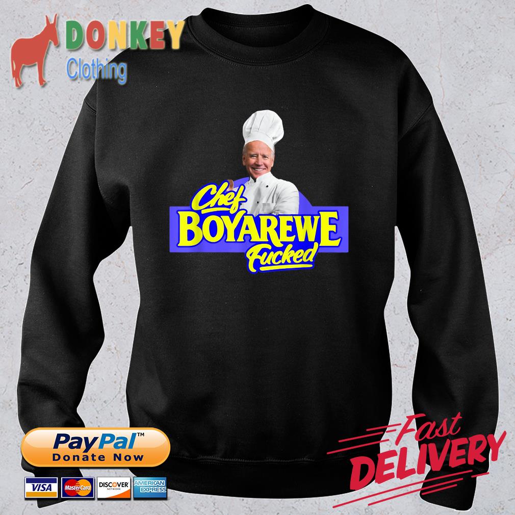 Chef Boyarewe Fucked Anti Biden Pro Trump Shirt
