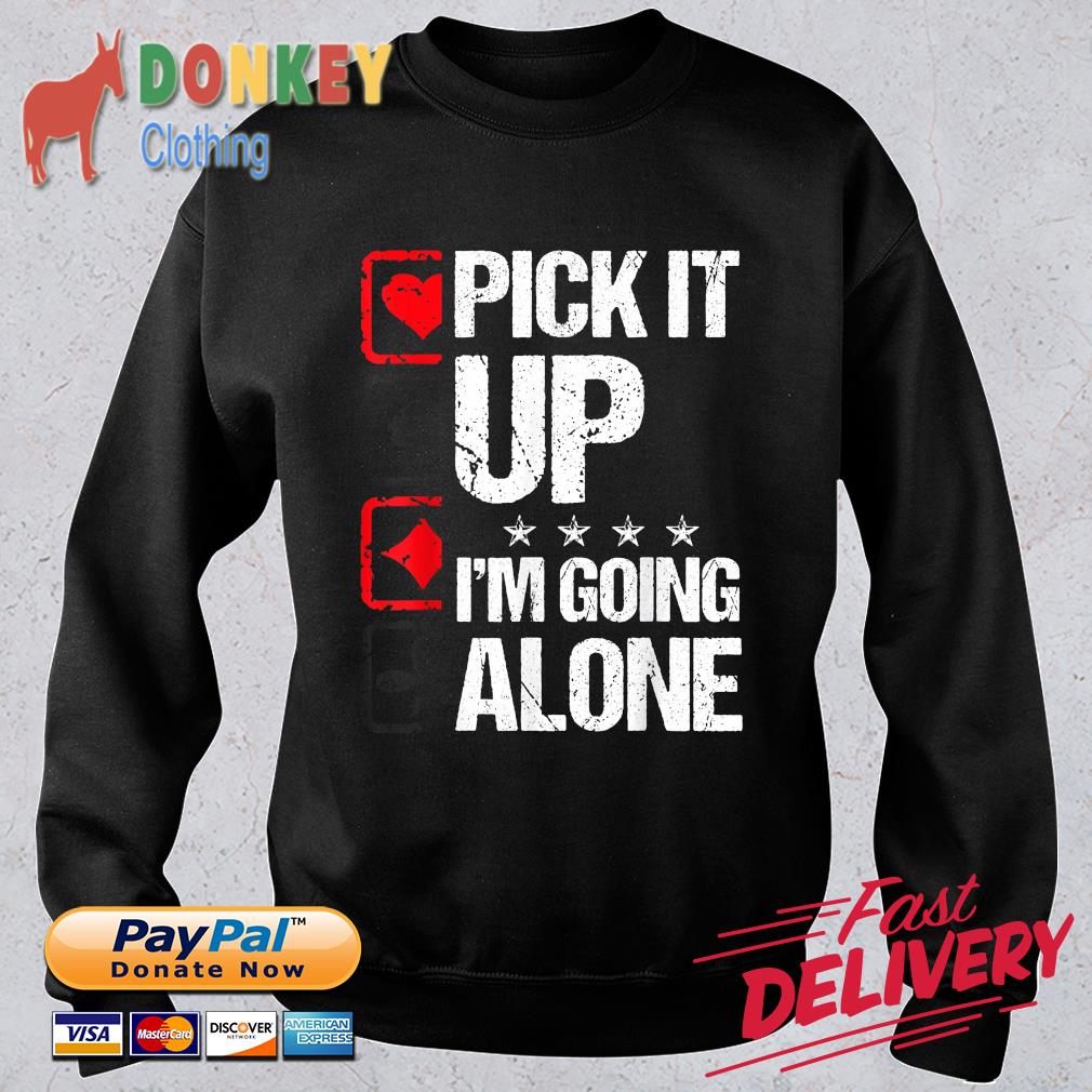 Euchre Pick It Up I’m Going Alone Card Game Euchre Players Shirt