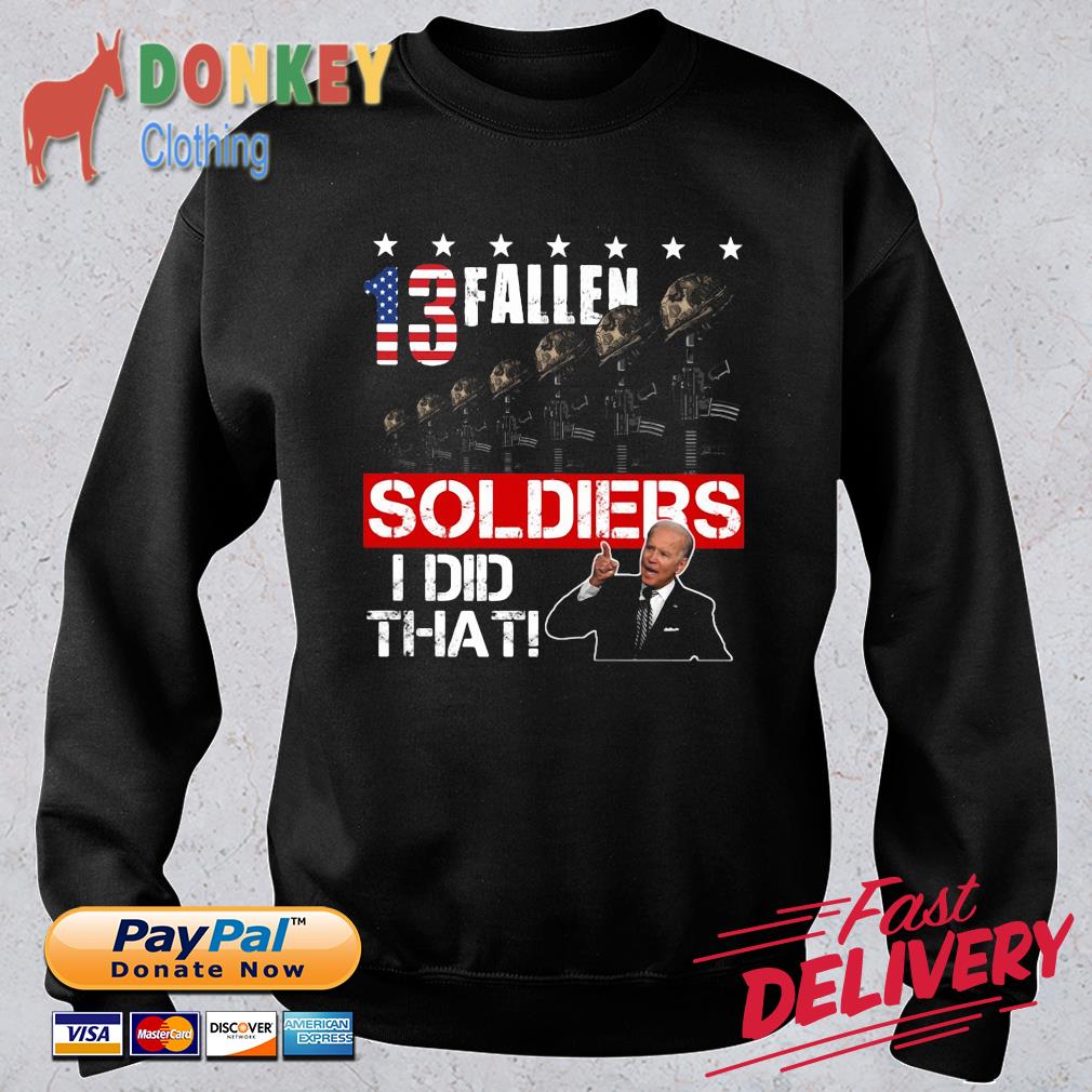Joe Biden 13 fallen soldiers I did that American flag shirt