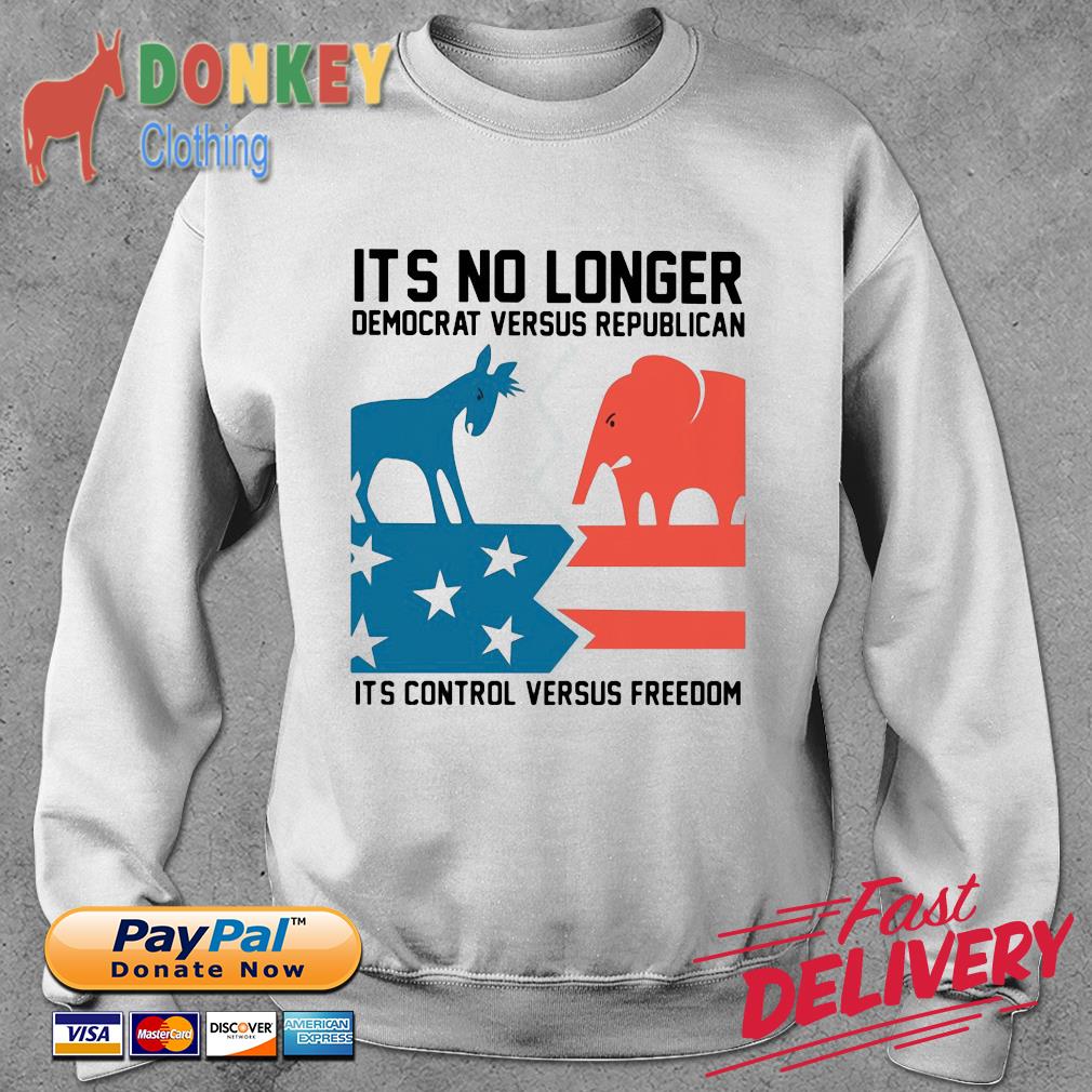 Official It's No Longer Democrat Versus Republican Its Control Versus Freedom Shirt