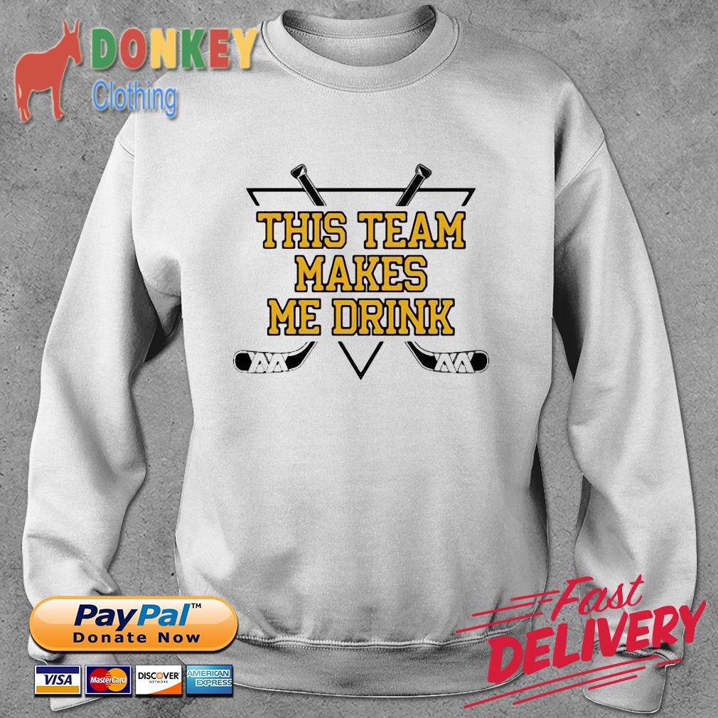 This Team Makes Me Drink Pittsburgh Hockey Shirt