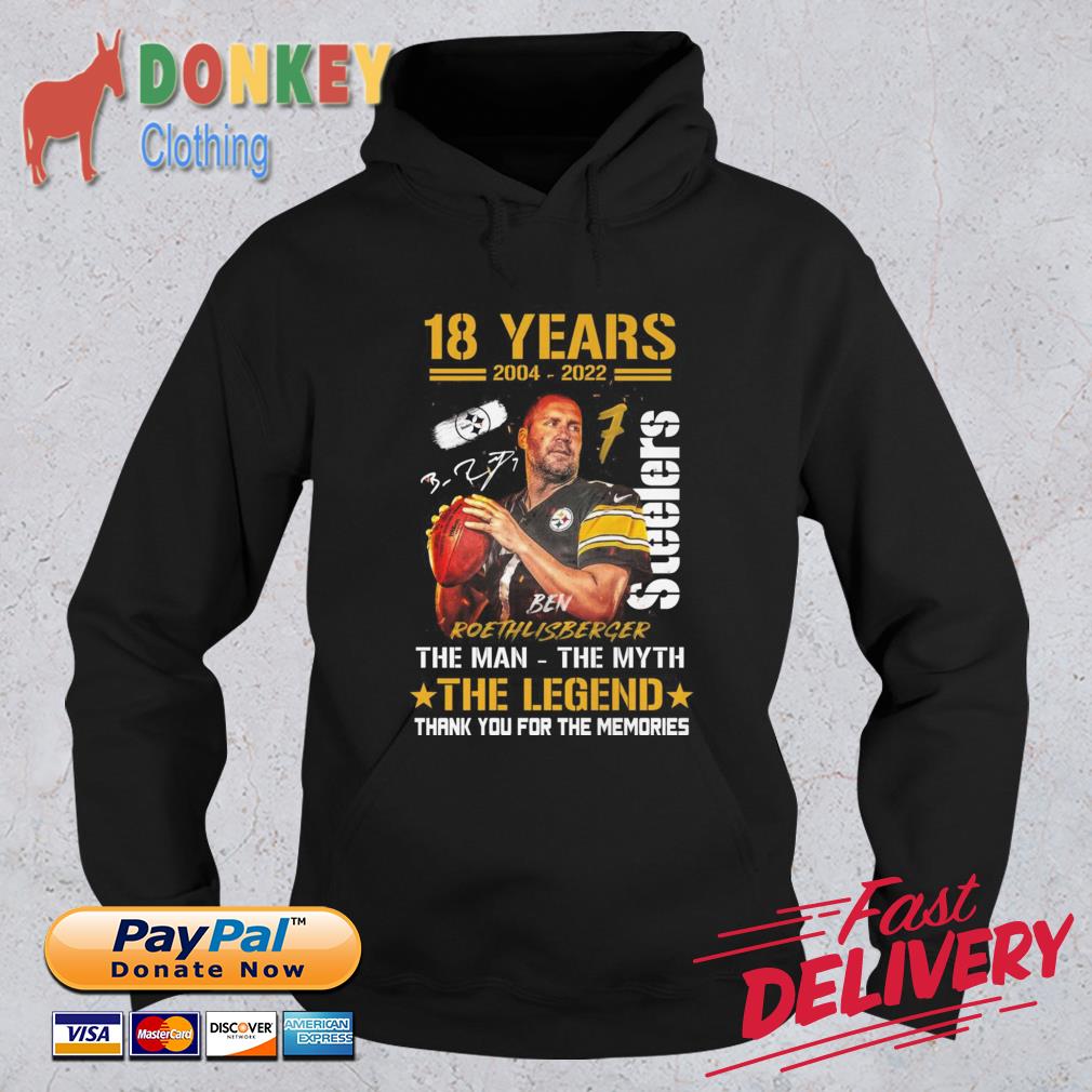 18 years 2004-2022 Ben Roethlisberger Pittsburgh Steelers the man the myth the legend thank you for the memories signature Hoodie