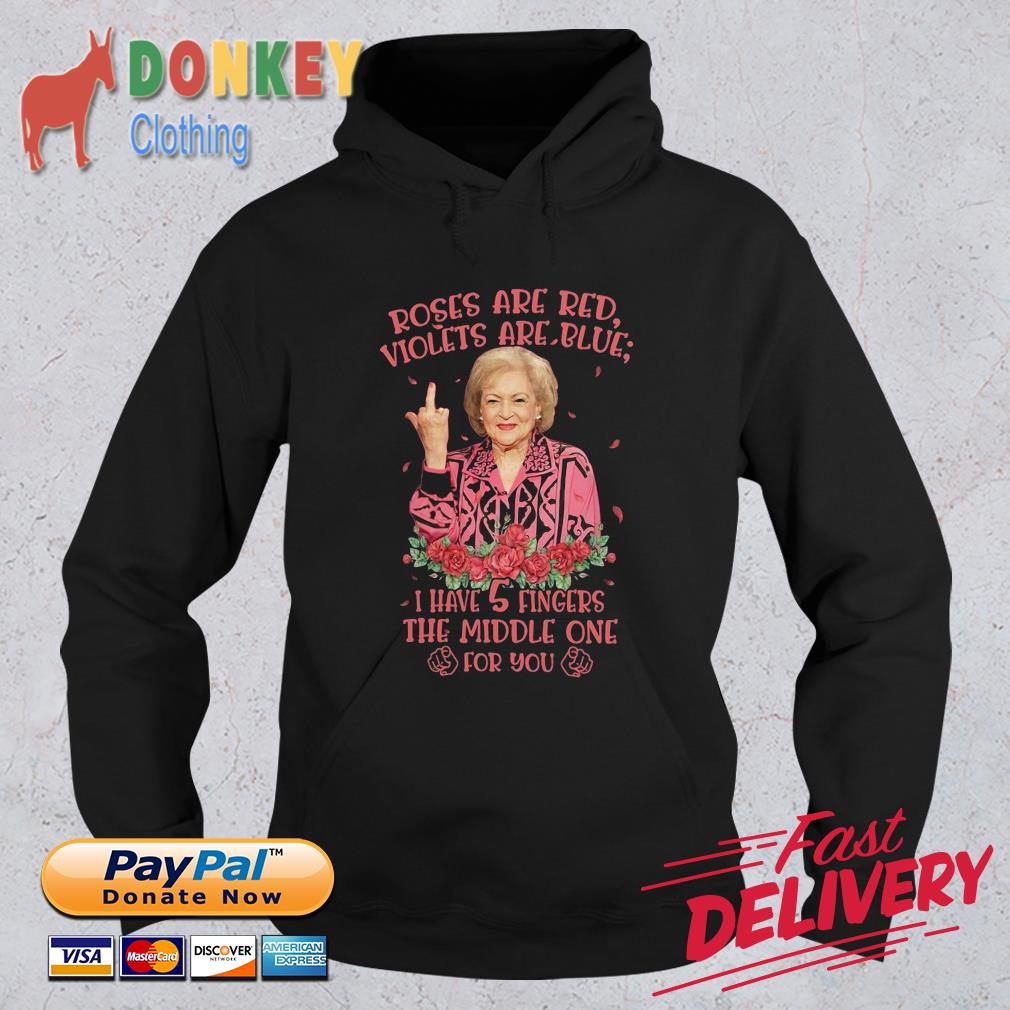 Betty White roses are red violets are blue I have 3 fingers the middle one for you Hoodie