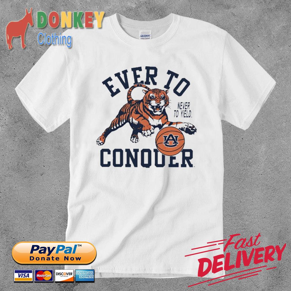 Ever to conquer never to yield Auburn basketball t-shirt