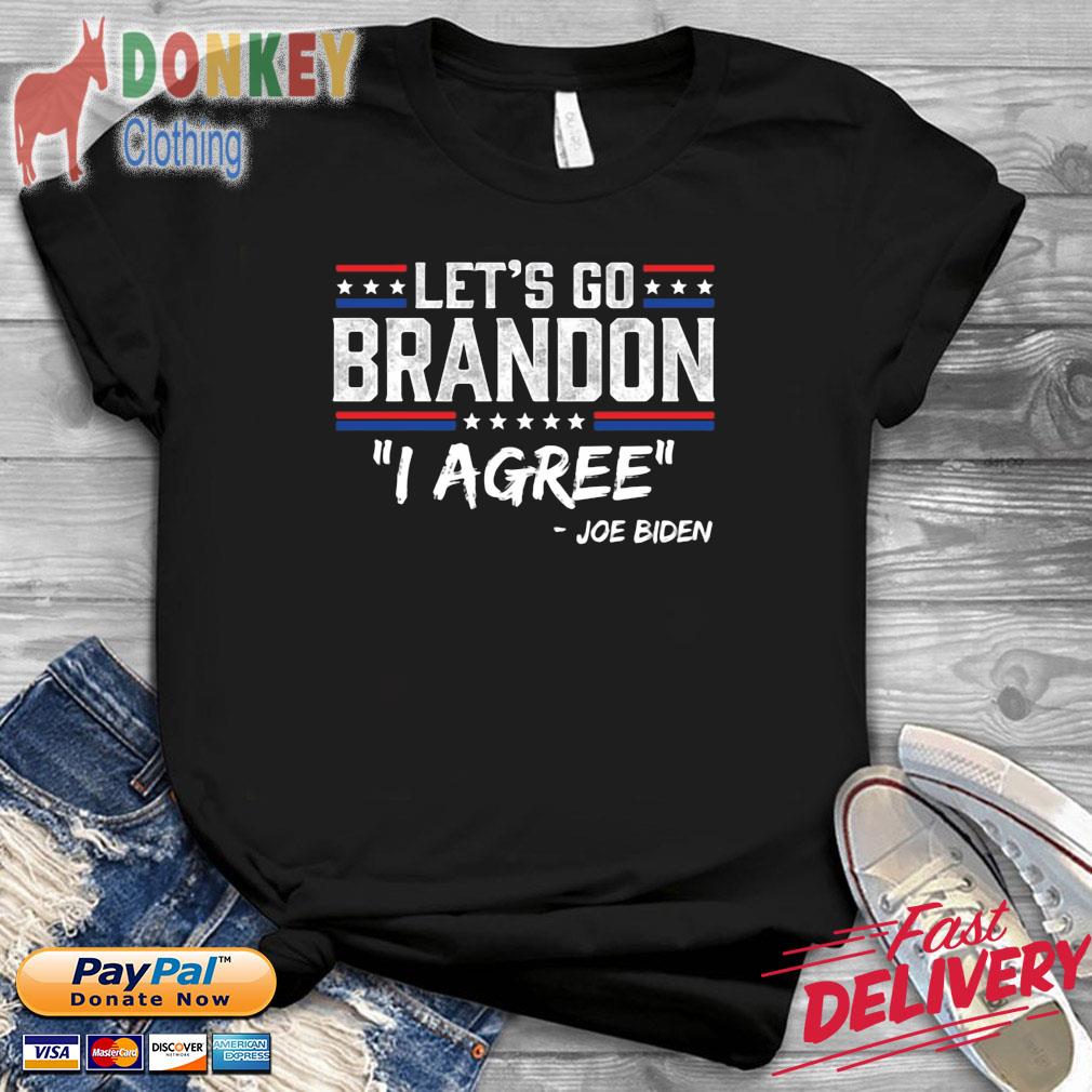 Let's go brandon I agree Joe Biden shirt