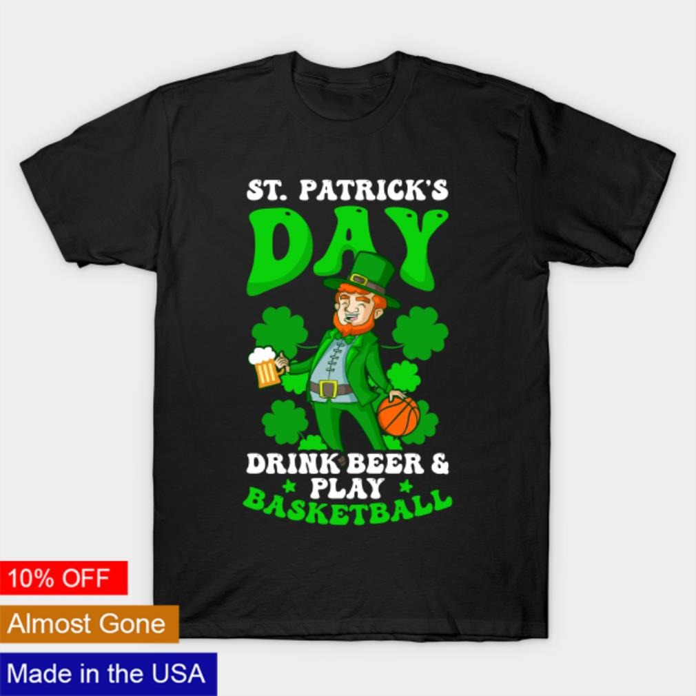 St. Patrick’s day drink beer and play basketball shirt