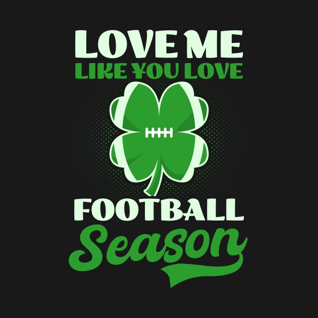 St. Patricks day love me like you love football season t-shirt