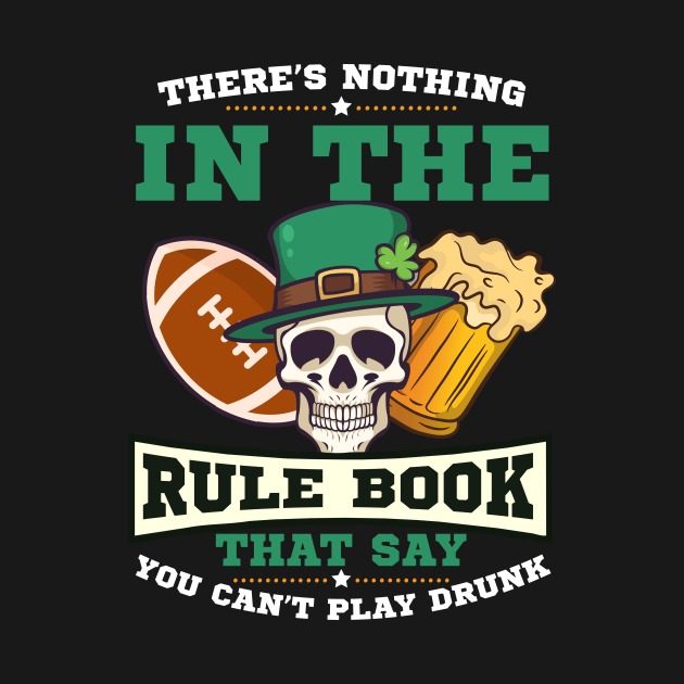 There’s nothing in the rule book that say you can’t play drunk St Patrick’s day t-shirt