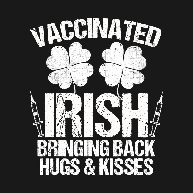 Vaccinated irish bringing back hugs and kisses t-shirt