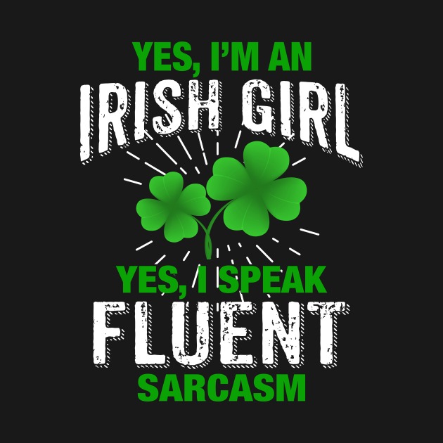 Yes I’m an Irish girl yes I speak fluent sarcasm t-shirt