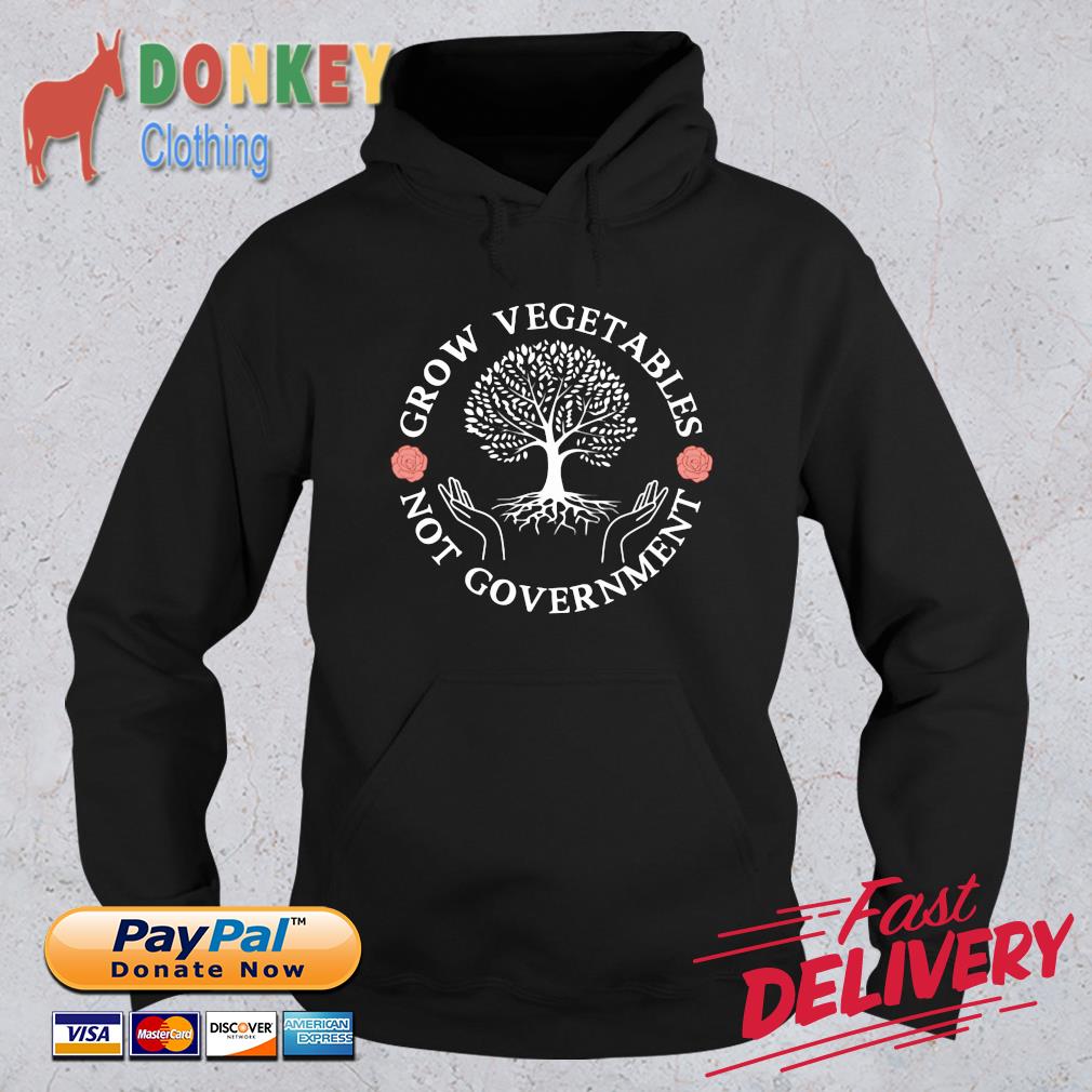 Grow vegetables not government Hoodie