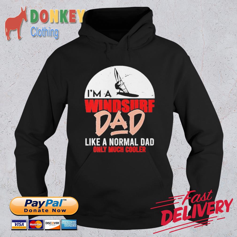 I'm A Windsurf Dad Father's Day Gift Surfer Windsurfing Shirt Hoodie