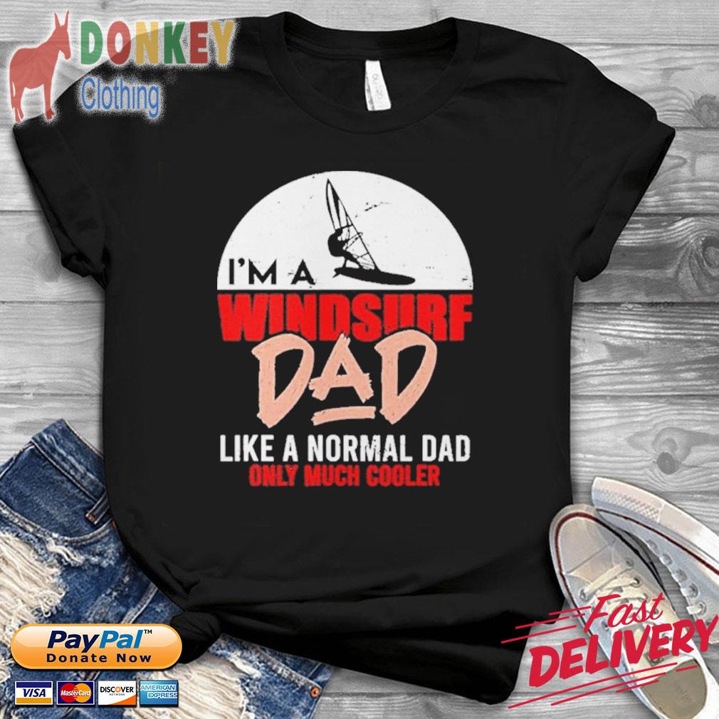 I'm A Windsurf Dad Father's Day Gift Surfer Windsurfing Shirt