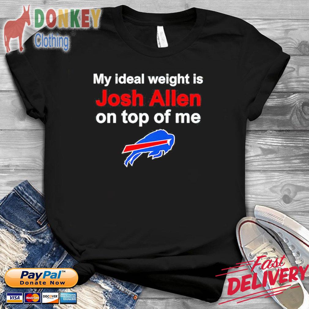Official Buffalo Bills my ideal weight is Josh Allen on top of Me shirt