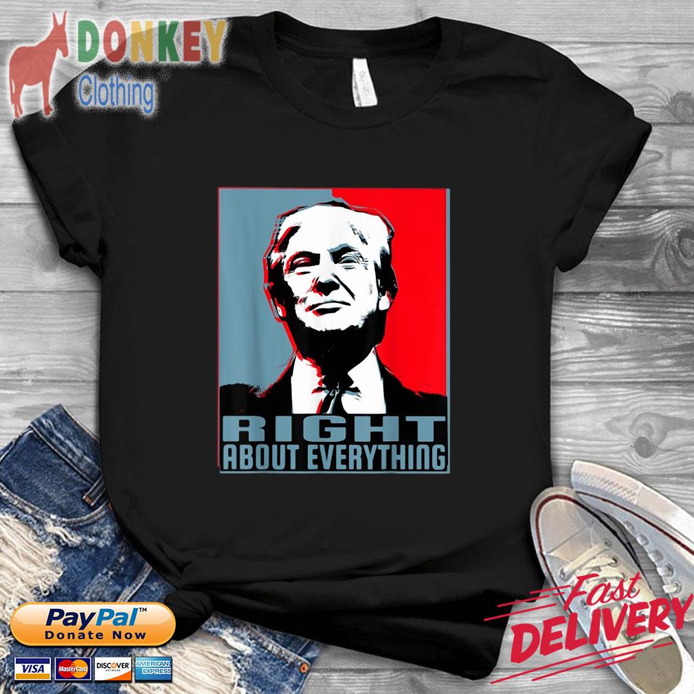 Official Donald Trump right about everything shirt