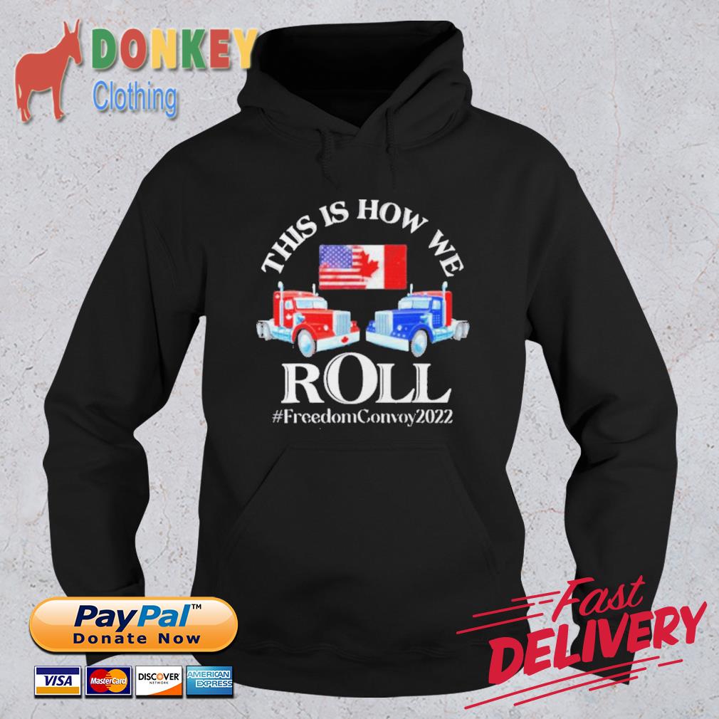 This Is How We Roll Canada Freedom Convoy 2022 Shirt Hoodie