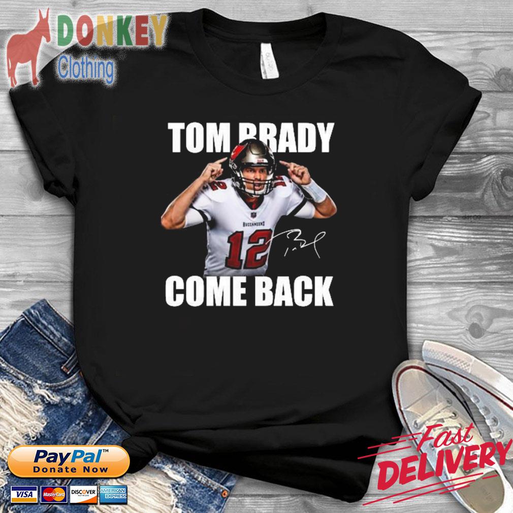 Tom Brady Come Back Signature Shirt