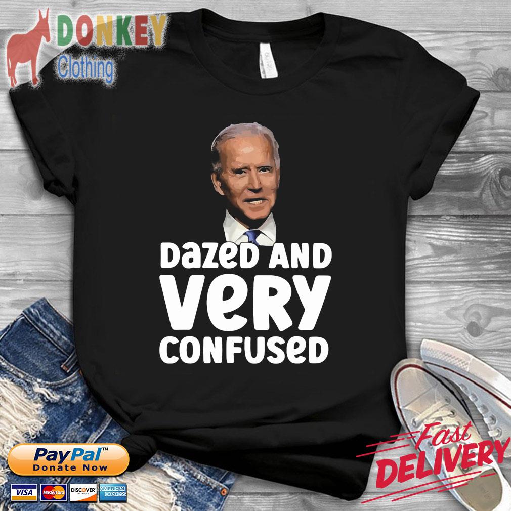 Biden dazed and very confused 2022 t-shirt