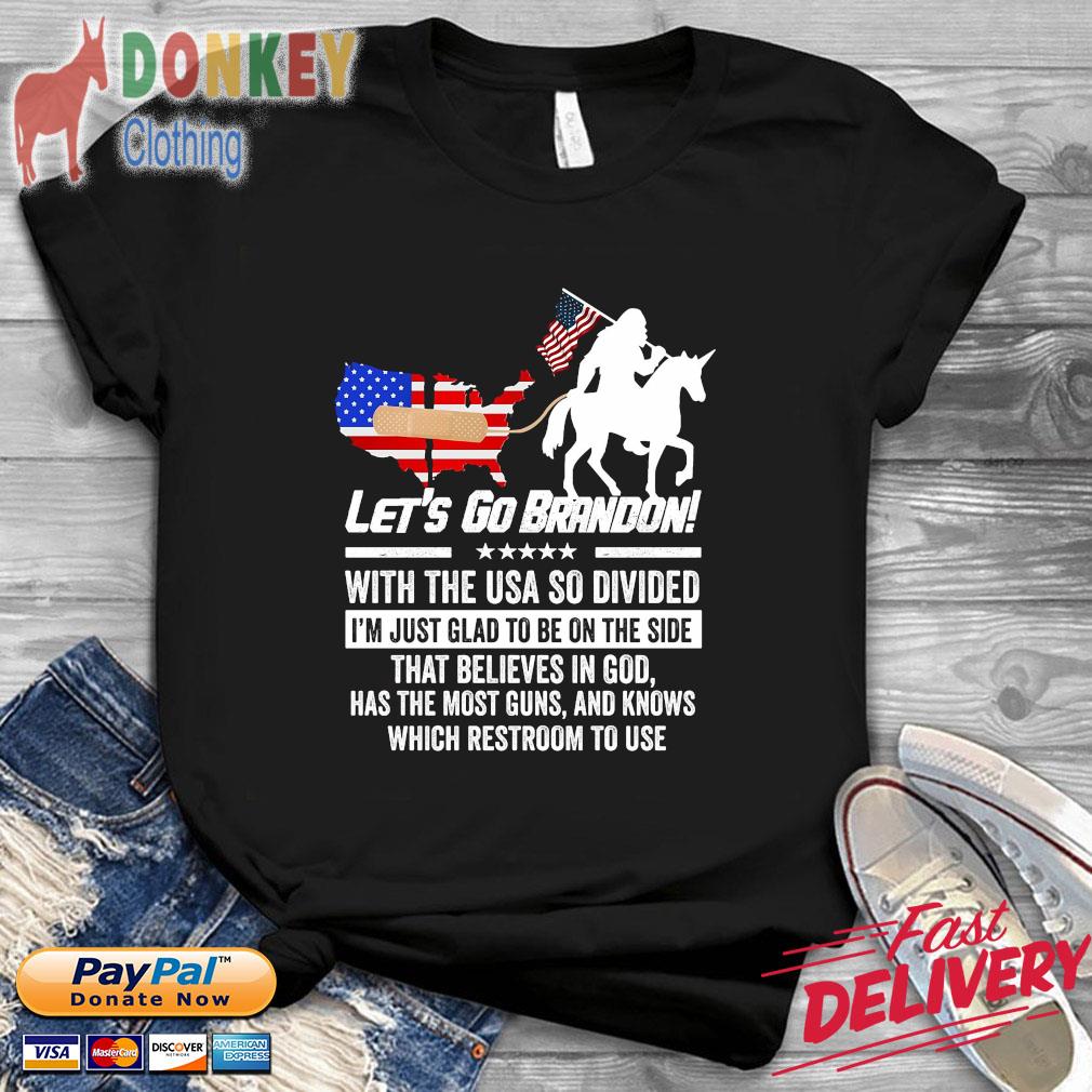 Bigfoot drive unicorn let's go brandon with the USA so divided I'm just glad to be on the side that believes in god shirt