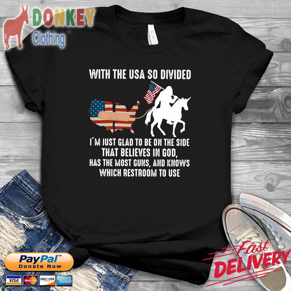 Bigfoot drive unicorn with the USA so divided I'm just glad to be on the side that believes in god flag shirt