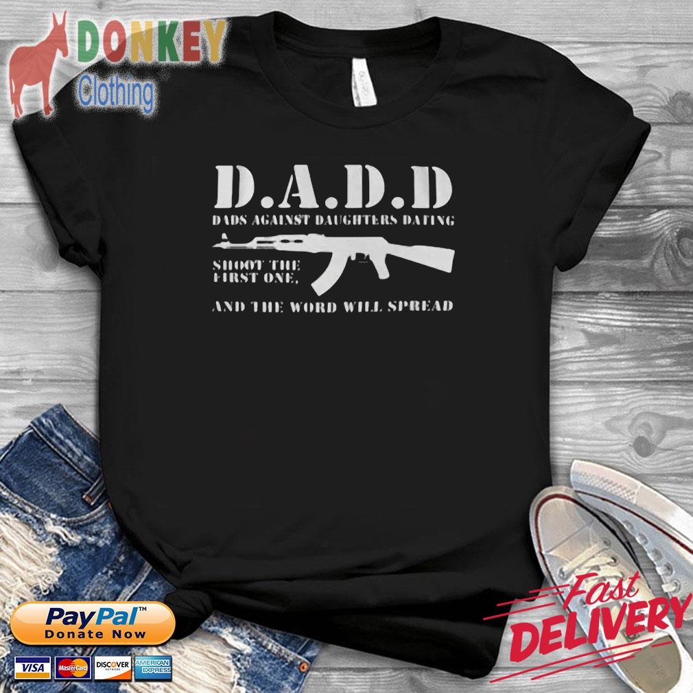 Dadd dads against daughters dating shoot the first one and the word will spread shirt