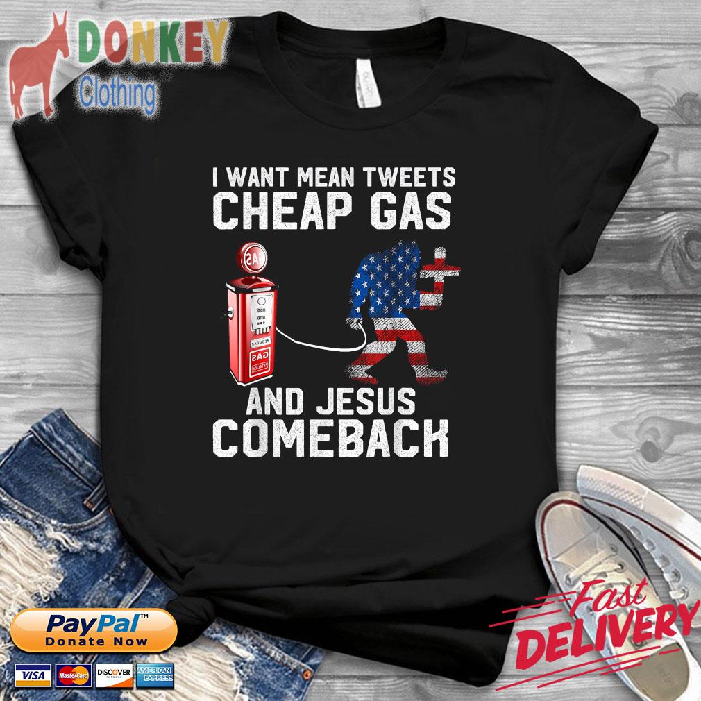 Gas Bigfoot I want mean tweets cheap gas and Jesus comeback shirt