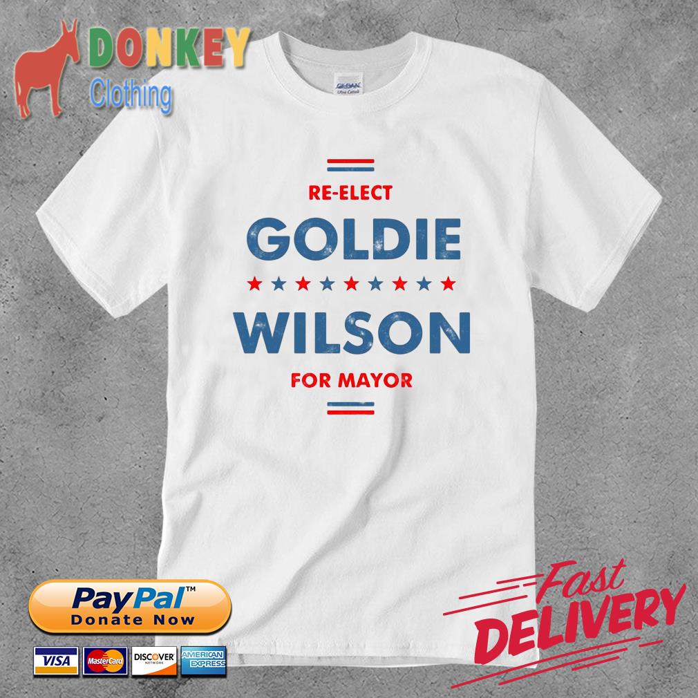 Re-elect goldie wilson for mayor shirt