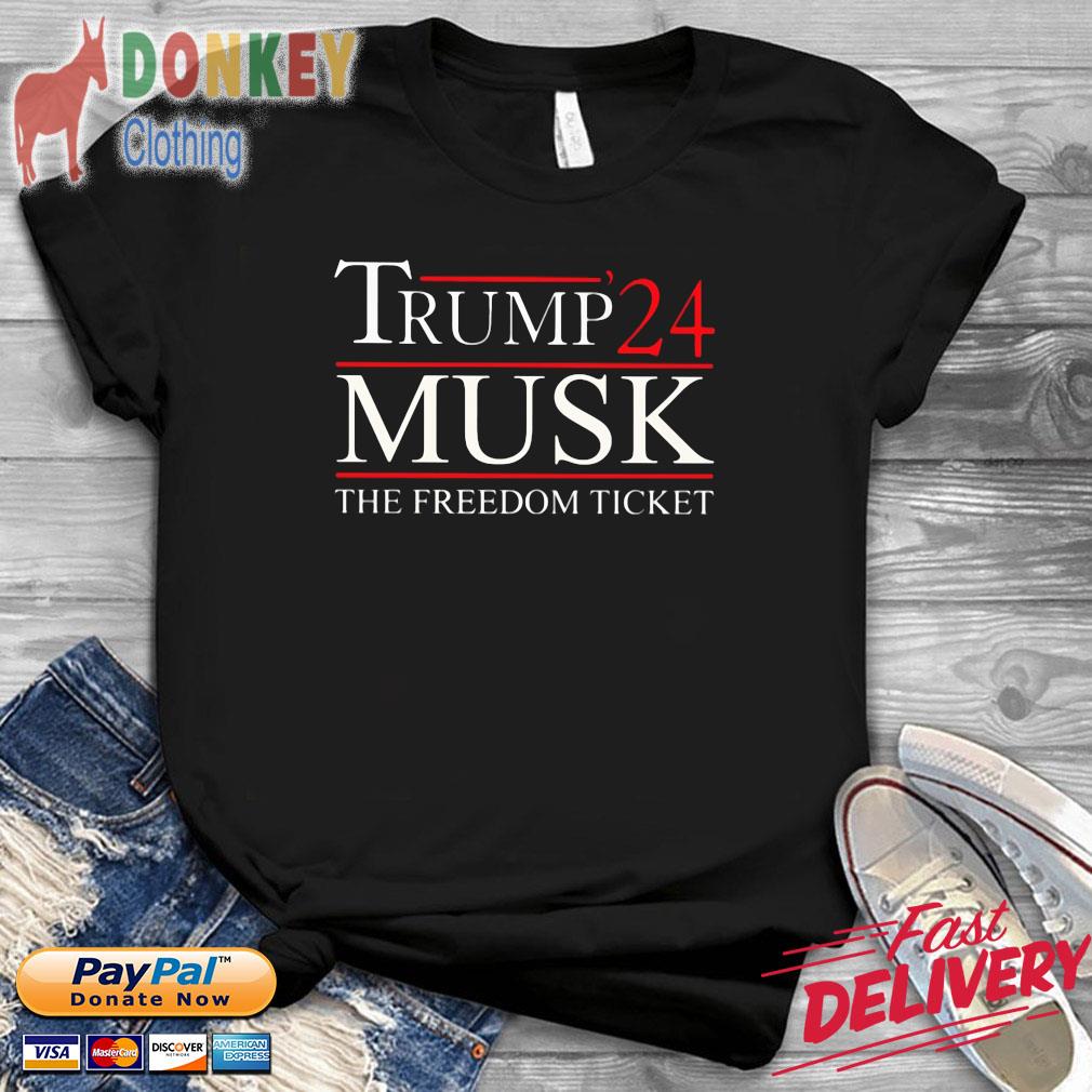 Trump '24 musk the freedom ticket shirt