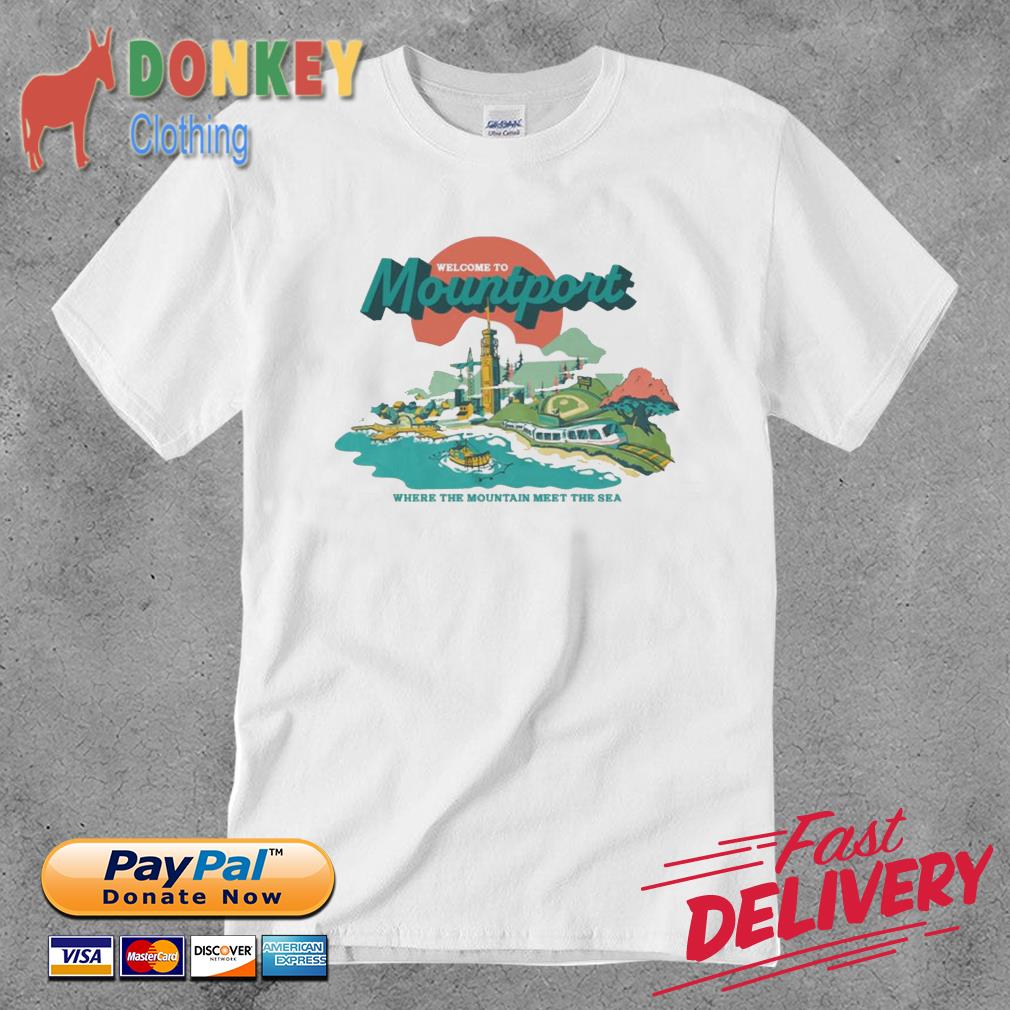 Welcome To Mountport Where The Mountains Meet The Sea Shirt