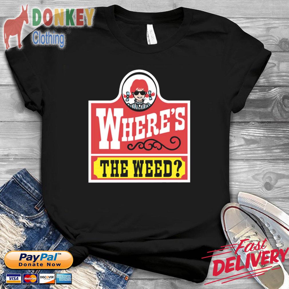 Where's The Weed Wendy’s Logo Shirt