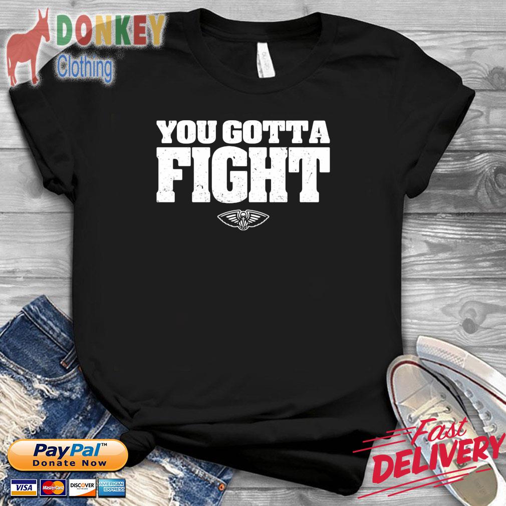 You Gotta Fight New Orleans Pelicans Shirts
