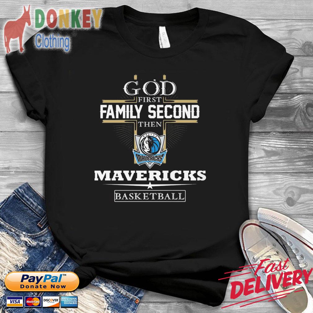God first family second then Mavericks basketball shirt