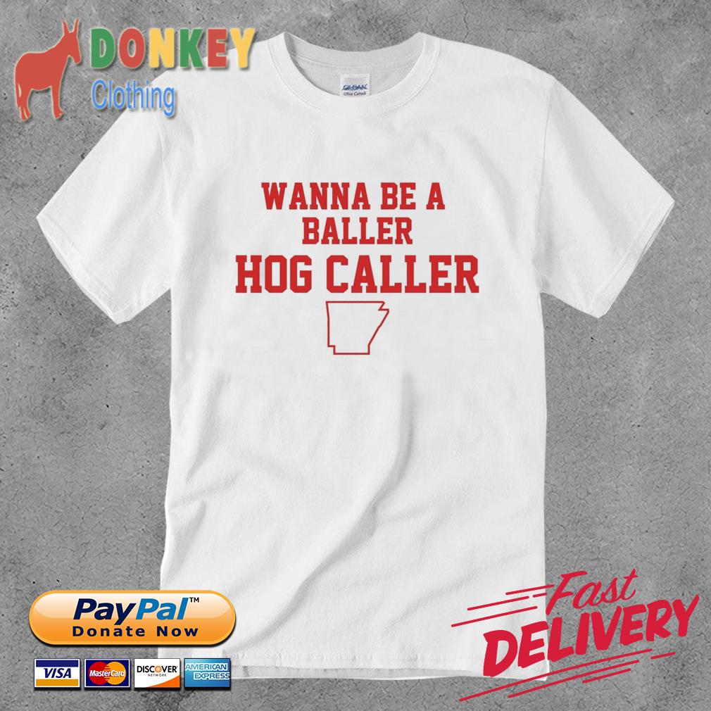 Arkansas Razorback Wanna Be A Baller Hog Caller shirt