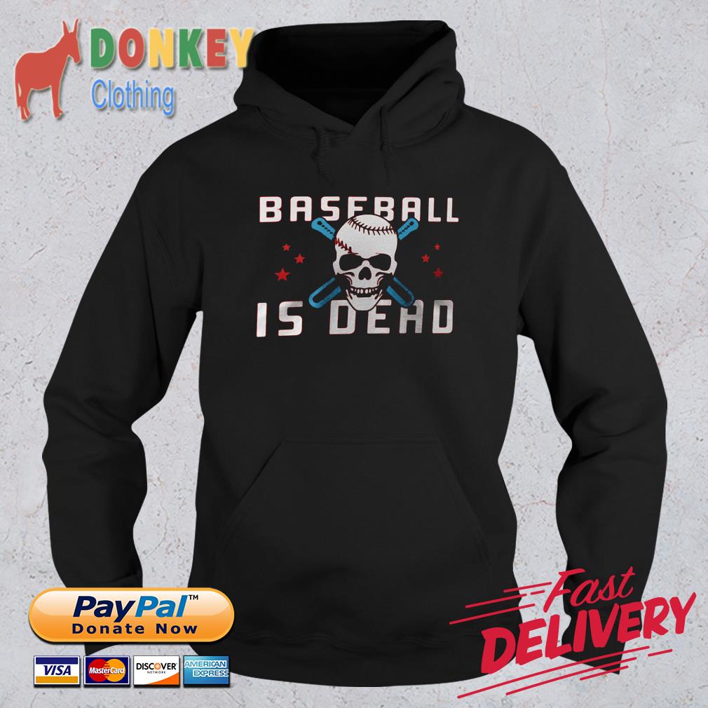 Baseballisdead Baseball Is Dead Shirt Hoodie