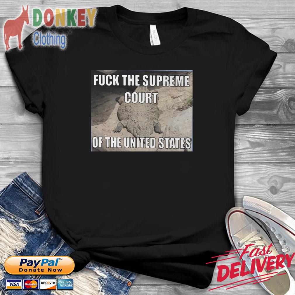 Fuck The Supreme Court Of The United States Shirt