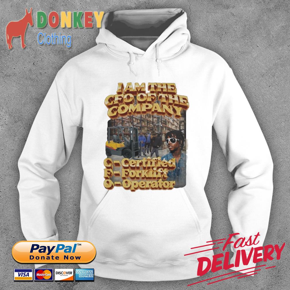 I am the CFO of the Company Certified Forklift Operator s Hoodie