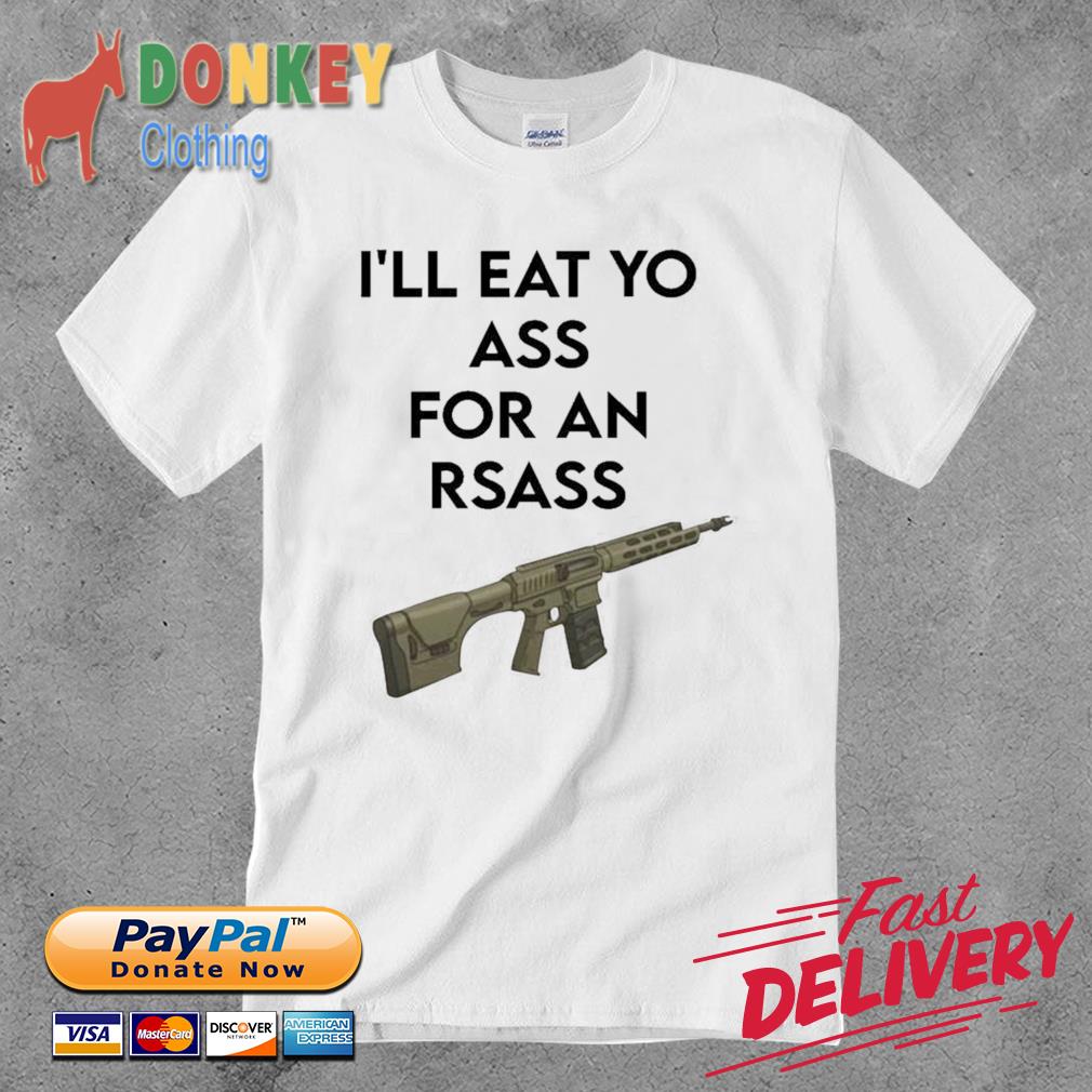 I’ll Eat Yo Ass For An Rsass Shirt