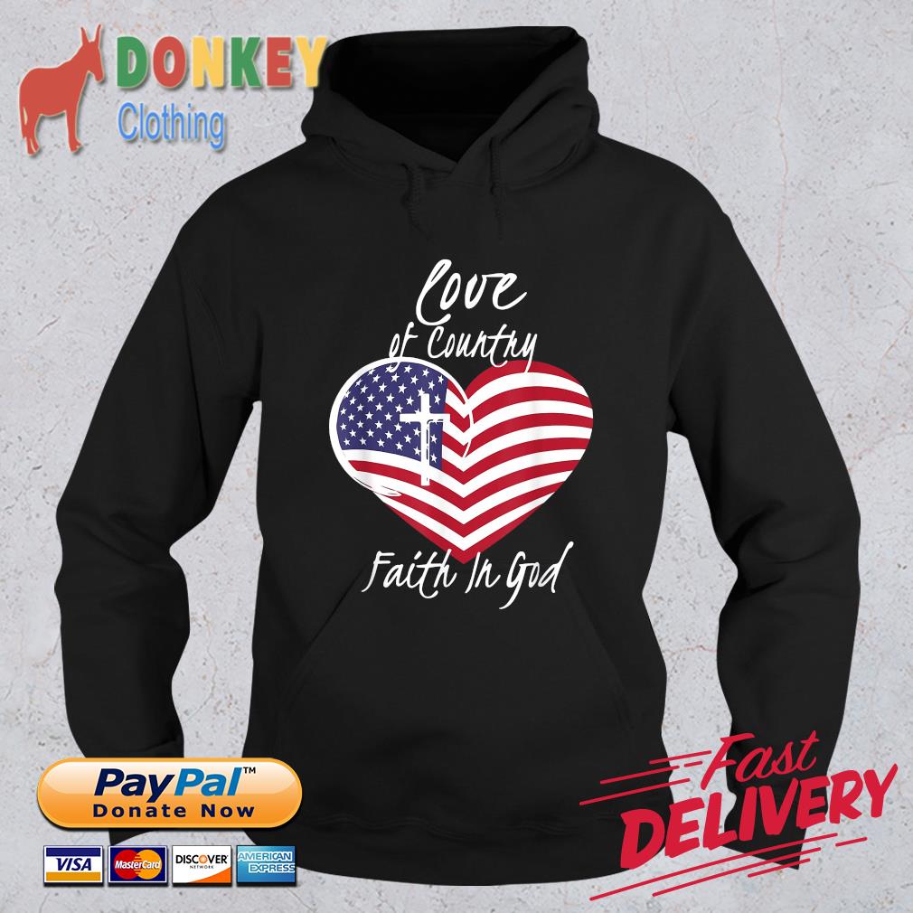 Love Of Country Faith In God Christian 4th Of July American Flag Shirt Hoodie