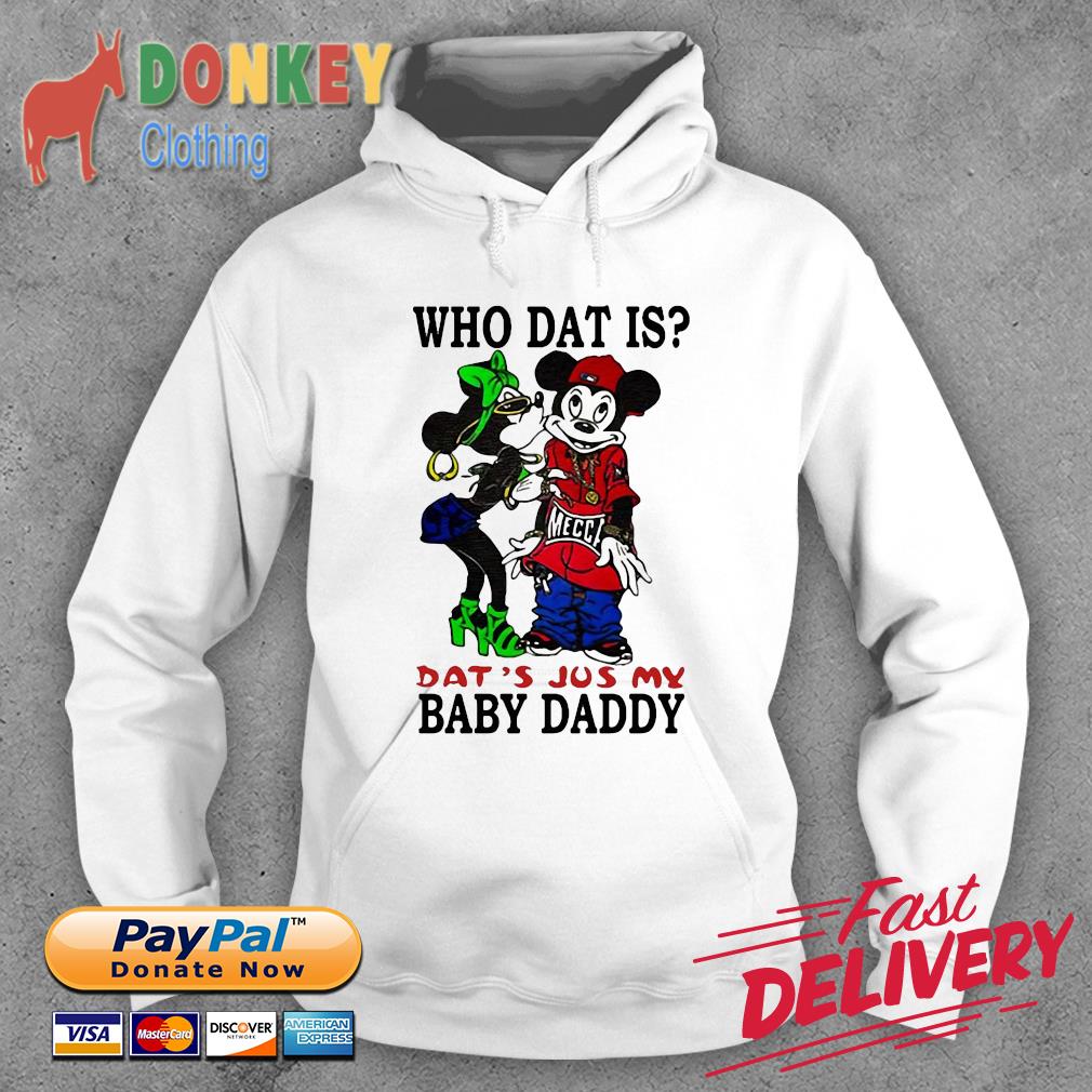 Mickey Mouse and Minnie Mouse who dat is Dat’s jus my Baby Daddy s Hoodie