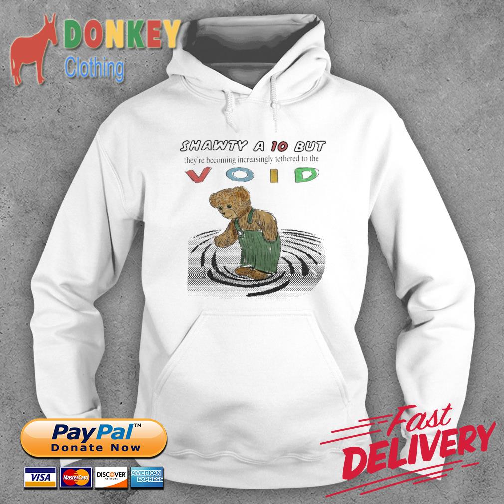 Shawty a 10 But Void Shirt Hoodie