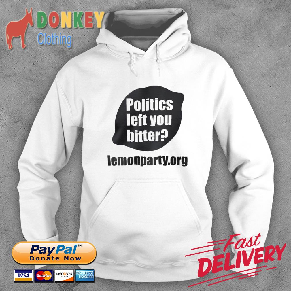 Shirts With Threatening Auras Politics Left You Bitter Lemonparty s Hoodie